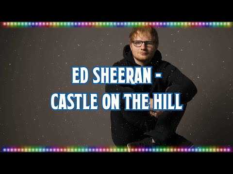Ed Sheeran - Castle On the Hill [Music With Lyrics]