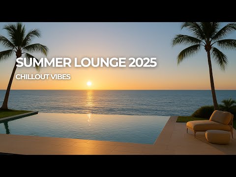 SUMMER LOUNGE 2025 - Chillout Vibes