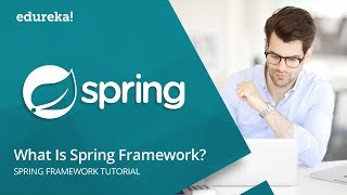 What Is Spring Framework In Java | Spring Framework Tutorial For Beginners With Examples | Edureka