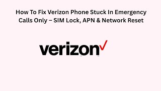 How To Fix Verizon Phone Stuck In Emergency Calls Only – SIM Lock, APN & Network Reset
