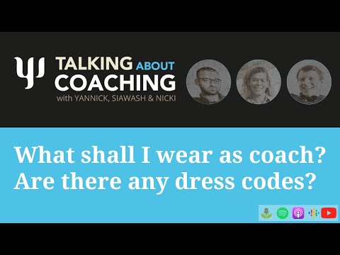 What shall I wear as a coach? Are there any dress codes? Talking about Coaching – Episode 6