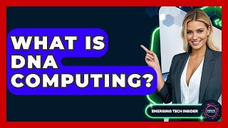 What Is DNA Computing? - Emerging Tech Insider