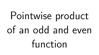 Pointwise product of an odd and even function