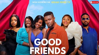 GOOD FRIENDS - Episode 1 - Maurice Sam, Uzor Arukwe, Jessica Nze, Osereme I, Deya Okoye, Omeche Oko
