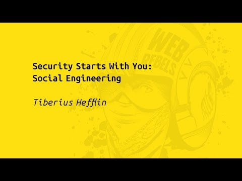 Web Rebels 2017 – Tiberius Hefflin – Security Starts With You: Social Engineering