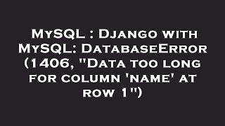 MySQL : Django with MySQL: DatabaseError (1406, "Data too long for column 'name' at row 1")