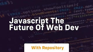 Javascript the future of web dev