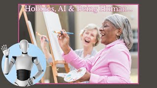 The importance of being creative, hobbies, the march of AI and being more human...