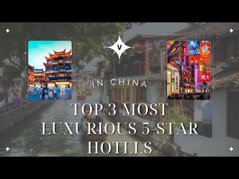 Top 3 Most Luxurious 5-Star Hotels in China