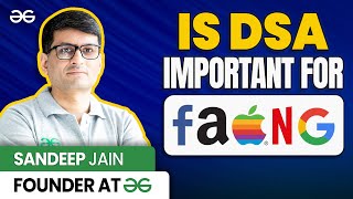 Why Do FAANG Companies Ask DSA Questions? Ft. Sandeep Jain, Founder of GeeksforGeeks