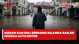 Medan dan Deli Serdang Dilanda Banjir Hingga Satu Meter #Beritasatu