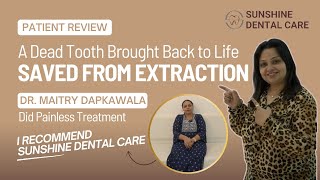 How a Dead Tooth Was Saved with Root Canal Treatment | Real Patient Testimonial,Sunshine Dental Care