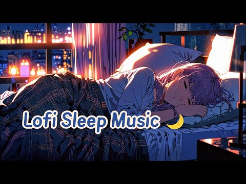 【Sleep】🌙 Lofi Sleep Music | Relaxing Beats for Deep Sleep & Calm Nights