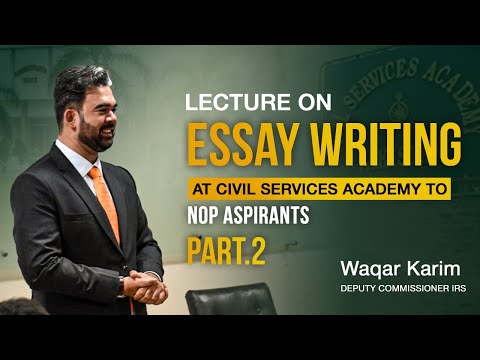 Lecture at Civil Services Academy | CSS Essay Writing | Waqar Karim DC-IRS |  Part 02
