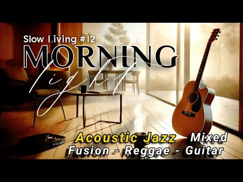 Slow Living #12 - Morning Light - Fusion Reggae Mixed - Guitar #MusicInstrumental #relaxingmusic