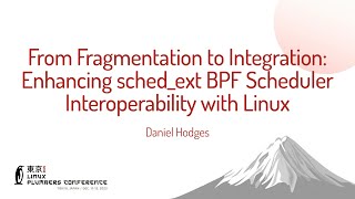 From Fragmentation to Integration: Enhancing sched_ext BPF Scheduler Interoperabili... Daniel Hodges