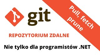 Zdalne repozytorium v2 - Pull, fetch oraz prune [kurs - część 9]