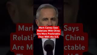 Mark Carney says relations with China is more Predictable than with the U.S #canada  #shorts #fyp