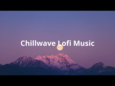 Chillwave Lofi Music [chill lo-fi hip hop beats]