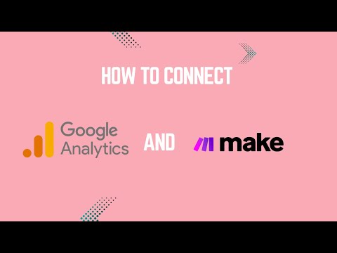 How to Connect Your Google Analytics 4 (GA4) Property to Make.com