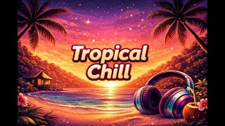 🌴 Tropical Chill Instrumental – Relax, Focus & Unwind 🌊