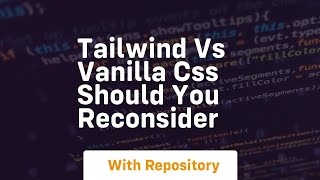 tailwind vs vanilla css should you reconsider