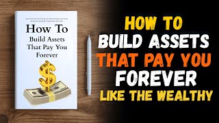 How To Build Assets That Pay You FOREVER 💸 🌍 | Assets Creation and Wealth Creation 💰2026 (Audiobook)