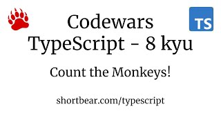 Codewars - Typescript - Count the Monkeys!