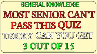 ✨MOST SENIOR CAN'T PASS THIS QUIZ TRICKY CAN YOU GET 3 OUT OF 15| General Knowledge|⚡