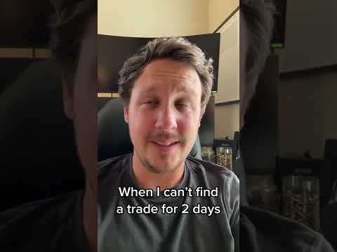 When it’s been a couple day you haven’t seen a good trade, and you think the stock market is ending.