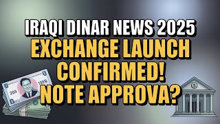 Iraqi Dinar News: Exchange Launch in 2025 After Note Approval Confirmed! 📊 💹 Iraqi dinar news today