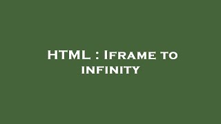HTML : Iframe to infinity