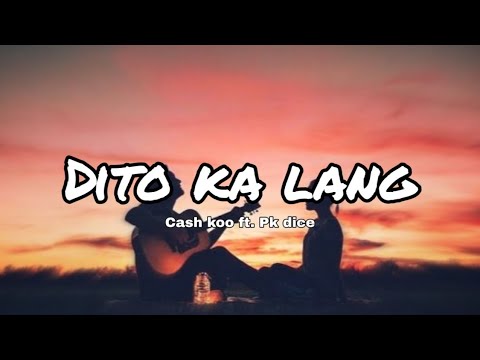 Dito Ka Lang - Cash Koo Ft. Pk Dice [Lyrics]