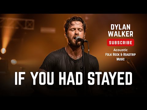If You Had Stayed — Dylan Walker | Emotional Folk Rock Ballad | Heartfelt Acoustic Song