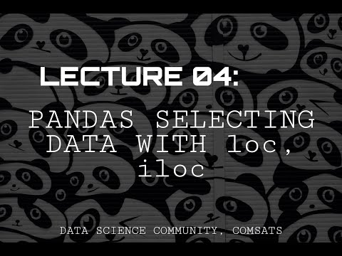 Lecture 4: Pandas, Selecting data with loc , iloc