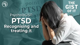 PsycholoGIST: PTSD - Recognising and treating it | The Gist Of It