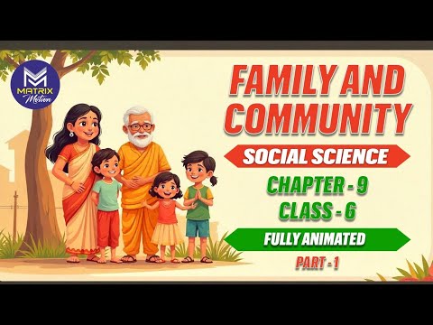 Family & Community | Class 6 | Social Science | Fully Animated | Chapter 9 | CBSE | 2025