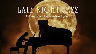 Moon Late Night Jazz Relaxing Music -  Sleep Jazz Piano Lounge Music - Calm Music BGM