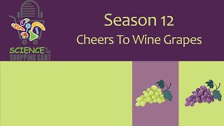Science In Your Shopping Cart | Season 12: Cheers To Wine Grapes