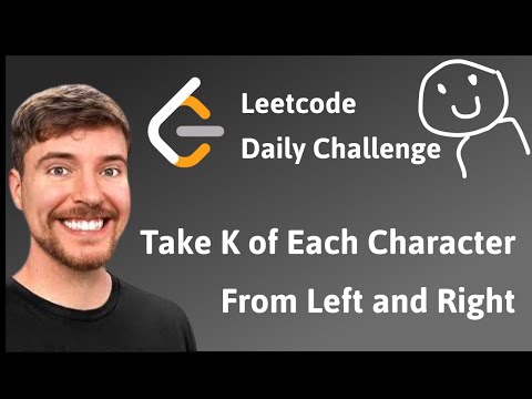 2516 | Take K of Each Character From Left and Right | Leetcode daily challenge | MrBeast
