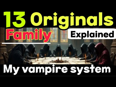 Originals explained in my vampire system, 13 family of original vampire and their power review 