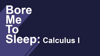 Bore Me To Sleep #2 - Unintelligible Math: Calculus I