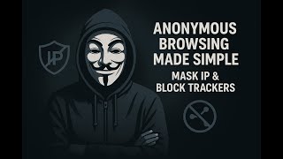 Anonymous Browsing Made Simple: Mask IP & Block Trackers