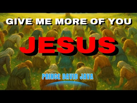 TAKE MORE OF ME. GIVE ME MORE OF YOU JESUS. BY PRINCE DAVID JAVA #goodnews #gratitude #thanksgiving
