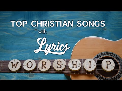 10 hours NON STOP christian praise and WORSHIP SONGS with LYRICS
