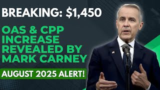 Breaking: $1,450 OAS & CPP Increase Revealed by Mark Carney — August 2025 Alert!