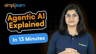 What Is Agentic AI? | Agentic AI Explained in 13 Minutes |Introduction to Agentic AI | Simplilearn