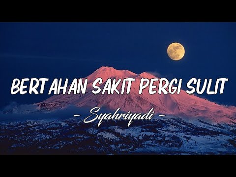 Bertahan Sakit Pergi Sulit - Syahriyadi || Lirik