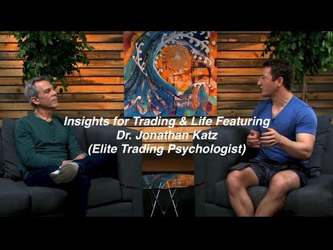 Insights for Trading & Life Featuring Dr. Jonathan Katz (Elite Trading Psychologist)