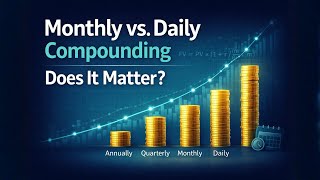 Monthly vs. Daily Compounding: Does It Really Matter?
